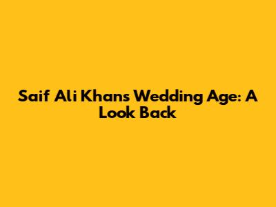 Saif Ali Khan's Wedding Age: A Look Back