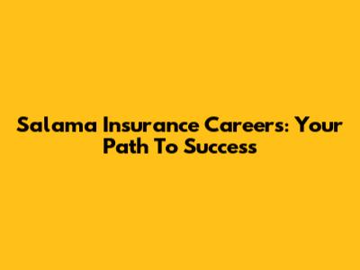 Salama Insurance Careers: Your Path To Success