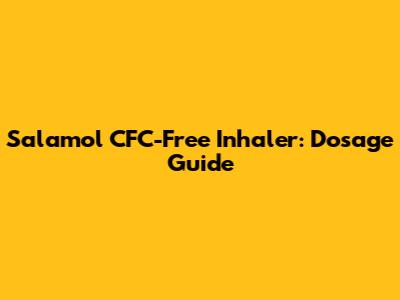 Salamol CFC-Free Inhaler: Dosage Guide