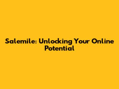Salemile: Unlocking Your Online Potential