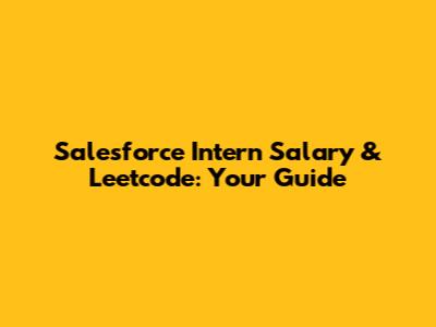 Salesforce Intern Salary & Leetcode: Your Guide