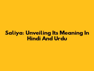 Saliya: Unveiling Its Meaning In Hindi And Urdu