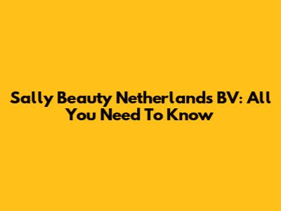 Sally Beauty Netherlands BV: All You Need To Know