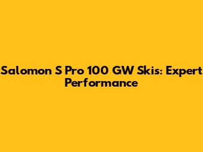 Salomon S Pro 100 GW Skis: Expert Performance