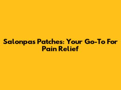 Salonpas Patches: Your Go-To For Pain Relief