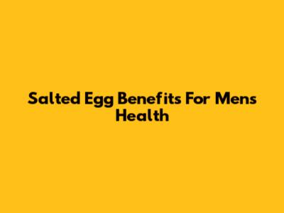 Salted Egg Benefits For Men's Health