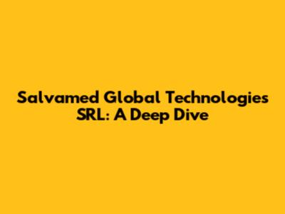 Salvamed Global Technologies SRL: A Deep Dive