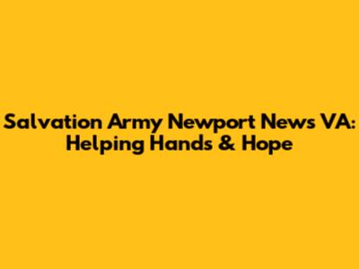 Salvation Army Newport News VA: Helping Hands & Hope