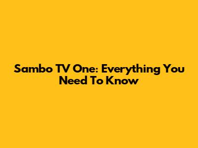 Sambo TV One: Everything You Need To Know