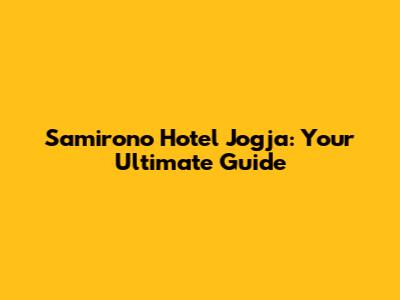 Samirono Hotel Jogja: Your Ultimate Guide