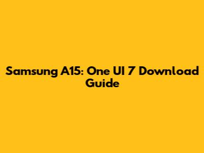 Samsung A15: One UI 7 Download Guide