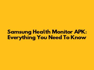 Samsung Health Monitor APK: Everything You Need To Know