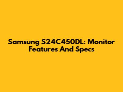 Samsung S24C450DL: Monitor Features And Specs