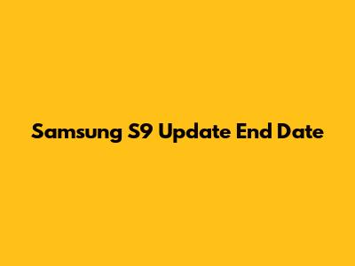 Samsung S9 Update End Date