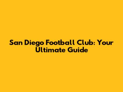 San Diego Football Club: Your Ultimate Guide