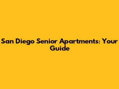 San Diego Senior Apartments: Your Guide
