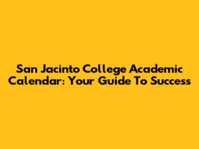 San Jacinto College Academic Calendar: Your Guide To Success