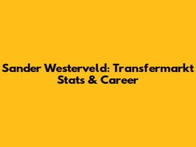 Sander Westerveld: Transfermarkt Stats & Career