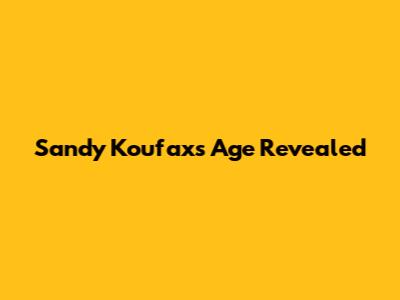 Sandy Koufax's Age Revealed
