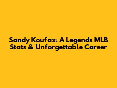 Sandy Koufax: A Legend's MLB Stats & Unforgettable Career