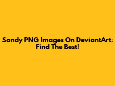 Sandy PNG Images On DeviantArt: Find The Best!
