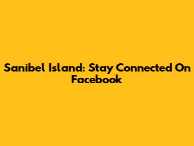 Sanibel Island: Stay Connected On Facebook