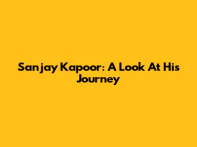Sanjay Kapoor: A Look At His Journey