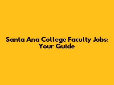 Santa Ana College Faculty Jobs: Your Guide