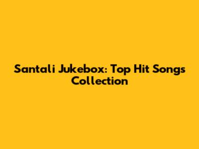 Santali Jukebox: Top Hit Songs Collection