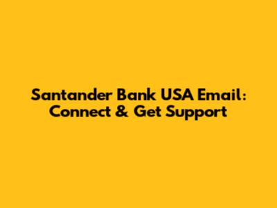 Santander Bank USA Email: Connect & Get Support