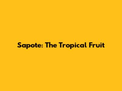 Sapote: The Tropical Fruit