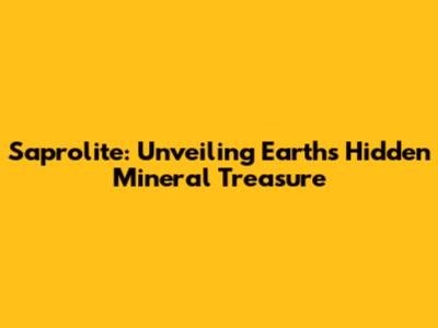 Saprolite: Unveiling Earth's Hidden Mineral Treasure