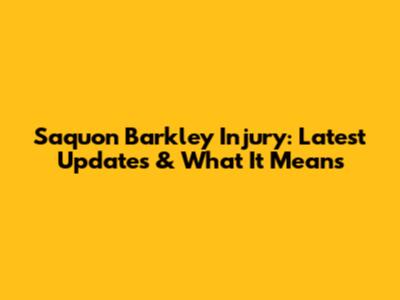 Saquon Barkley Injury: Latest Updates & What It Means