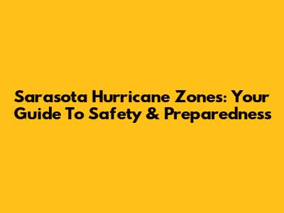 Sarasota Hurricane Zones: Your Guide To Safety & Preparedness