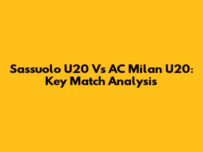 Sassuolo U20 Vs AC Milan U20: Key Match Analysis