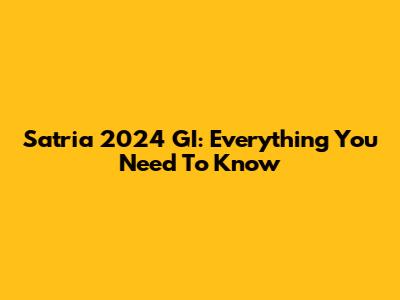 Satria 2024 GI: Everything You Need To Know