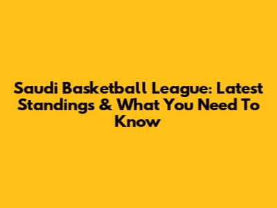 Saudi Basketball League: Latest Standings & What You Need To Know