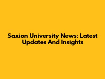 Saxion University News: Latest Updates And Insights