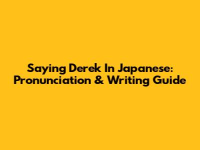 Saying Derek In Japanese: Pronunciation & Writing Guide