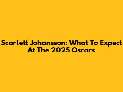Scarlett Johansson: What To Expect At The 2025 Oscars