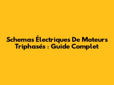 Schemas Électriques De Moteurs Triphasés : Guide Complet