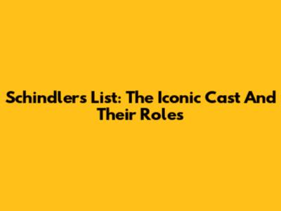 Schindler's List: The Iconic Cast And Their Roles
