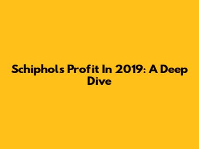 Schiphol's Profit In 2019: A Deep Dive