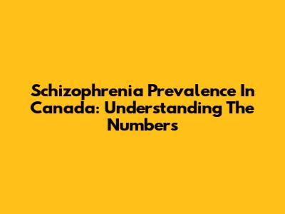 Schizophrenia Prevalence In Canada: Understanding The Numbers