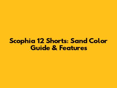 Scophia 12 Shorts: Sand Color Guide & Features