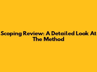 Scoping Review: A Detailed Look At The Method