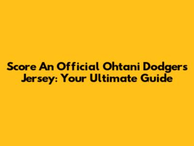 Score An Official Ohtani Dodgers Jersey: Your Ultimate Guide