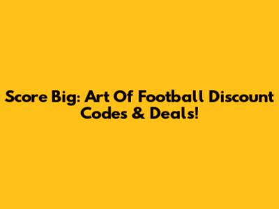 Score Big: Art Of Football Discount Codes & Deals!