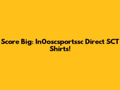 Score Big: In0oscsportssc Direct SCT Shirts!