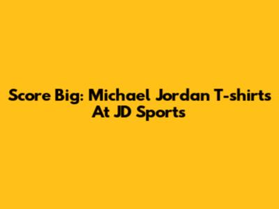 Score Big: Michael Jordan T-shirts At JD Sports